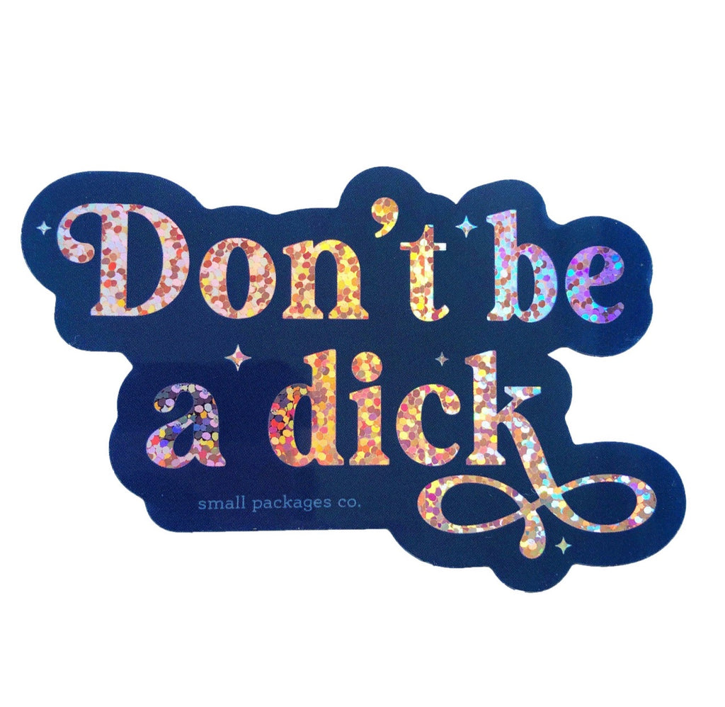 Don't Be A Dick Glitter Sticker
